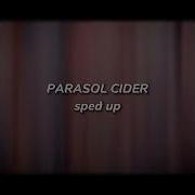Parasol Cider Sped Up