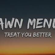 Treat You Better Shawn Mendes Lyrics