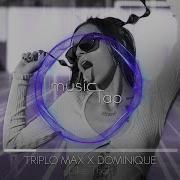 Triplo Max X Dominique Like That