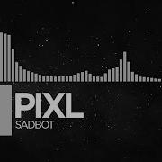 Dubstep Pixl Sadbot