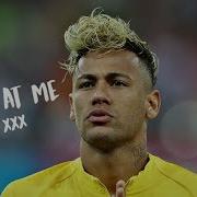 Neymar Jr Look At Me Xxxtentacion