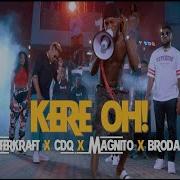 Kere Oh Feat Cdq Brodashaggi Magnito