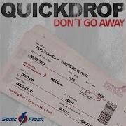 Quickdrop Don T Go Away Mix