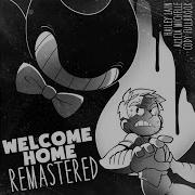 Bendy Welcome Home 2022 Remastered