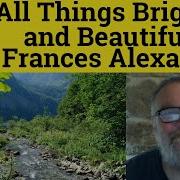 All Things Bright And Beautiful Written By Cecil Frances Alexander