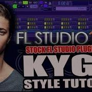 How To Make Music Like Kygo Using Only Stock Plugins Fl Studio Free Flp