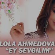 Lola Ahmedova Ey Sevgilim