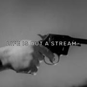 Life Is But A Stream