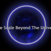 The Scale Past The Universe