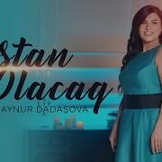 Aynur Dadasova Dastan Olacaq