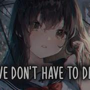 Nightcore We Don T Have To Die Lyrics