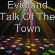 Evieland Talk Of The Town