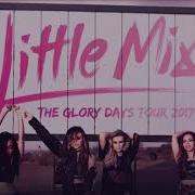 Little Mix Shout Out To My Ex Live Glory Days Tour