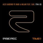 Alex Gaudino I M A Dj Feat Carl His Majestic Andre I M A Dj Too Remix