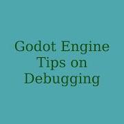 Godot Engine Tips On Debugging Looking At Variables