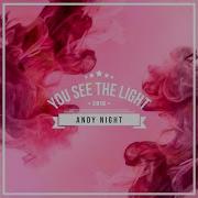 Andy Night See You The Light