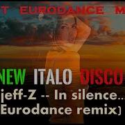 Best New Eurodance Djeff Z In Silence Eurodance Remix New Italo Disco