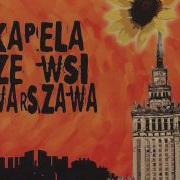 Kapela Ze Wsi Warszawa Kto Sie Zani