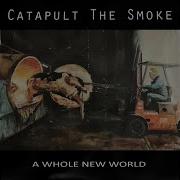 Catapult The Smoke A Whole New World 2024