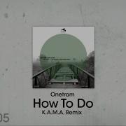 Onetram How To Do K A M A Remix