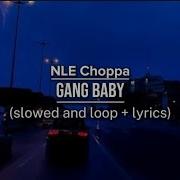 Nle Choppa Gang Baby Best Part Slowed