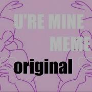 U Re Mine Meme Animation Original