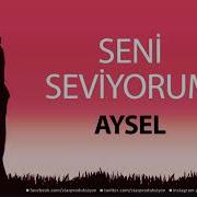 Seni Seviyorum Aysel Isme Özel Aşk Şarkısı