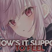 Nightcore Hows It Supposed To Fell