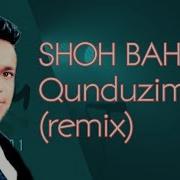 Shoh Bahrom Qunduzim Remix