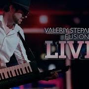 Valeriy Stepanov Fusion Project Live