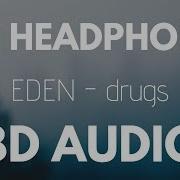 Eden Drugs 8D Audio