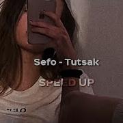 Sefo Tutsak Speed Up