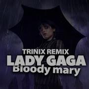 Bloody Mary Trinix Remix