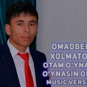 Omadbek Xolmatov Otam O Ynasin O Ynasin Onam