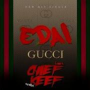 Edai Gucci Remix Ft Chief Keef