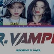 Blackpink Ai Cover Mr Vampire