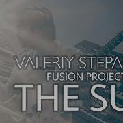 Valeriy Stepanov Fusion Project The Sun