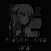 Flyleaf All Around Me Slowed