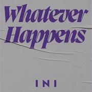 Whatever Happens Ini