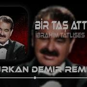 Bir Tas Attim Pencereye Ibrahim Tatlises Remix