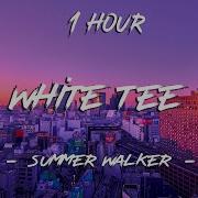 Summer Walker White Tee Tiktok Remix Lyrics 1 Hour