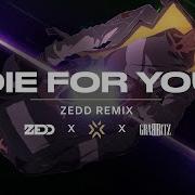 Die For You Zedd Remix Valorant Grabbitz