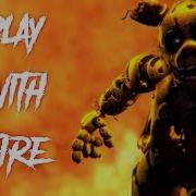 Sfm Fnaf Play With Fire