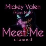 Meet Me Mickey Valen Slowed