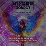 My Name Is No Body Dancing Unber The Sun
