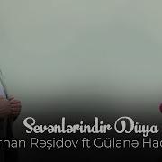 Burhan Rəşidov Ft Gülanə Sevənlərindir Dünya