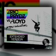 Eric Prydz Vs Floyd Proper Education Extended Version
