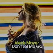 Alexis Mayer Don T Let Me Go Highpass Touch Mix