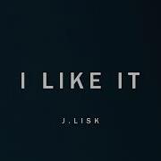 I Like It J Lisk