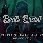 Nextro Baptism Bass Boosted